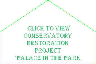 Click here to view conservatory restoration project and how you can help. Click here to view conservatory restoration project and how you can help.